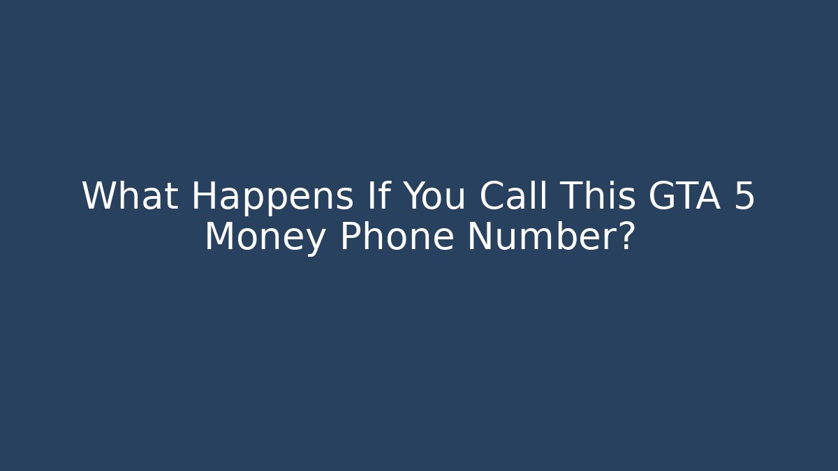 What Happens If You Call This GTA 5 Money Phone Number?