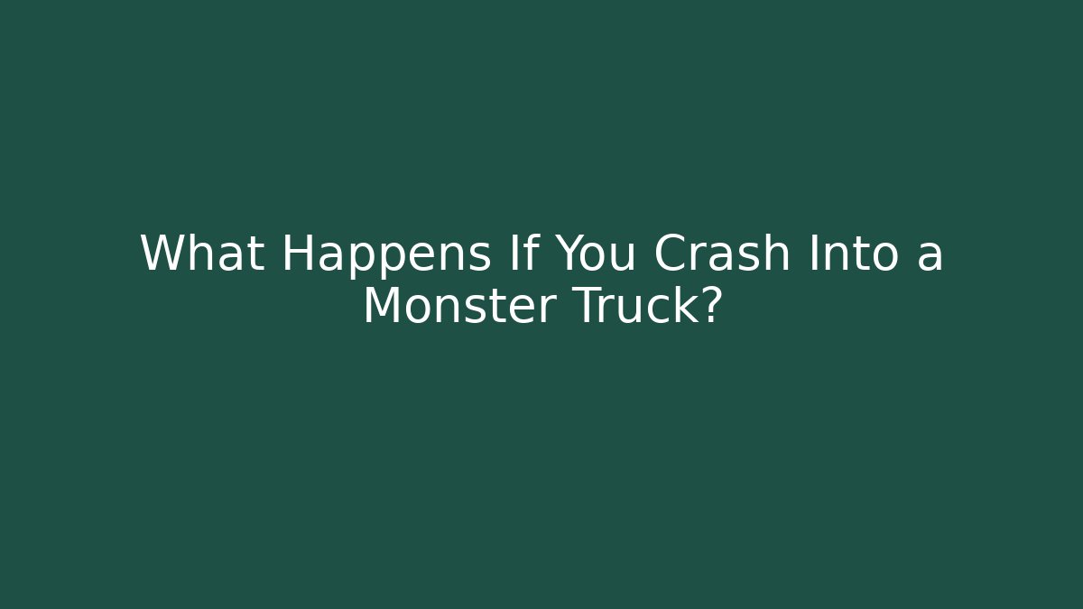 What Happens If You Crash Into a Monster Truck?