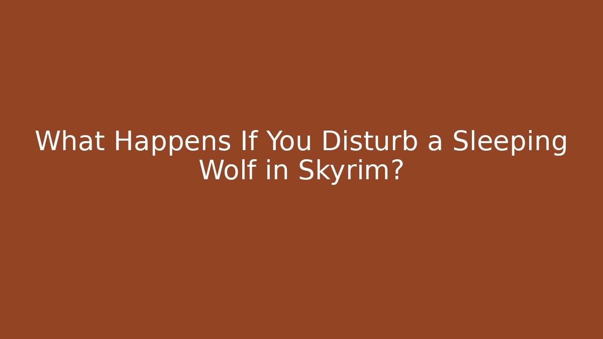 What Happens If You Disturb a Sleeping Wolf in Skyrim?