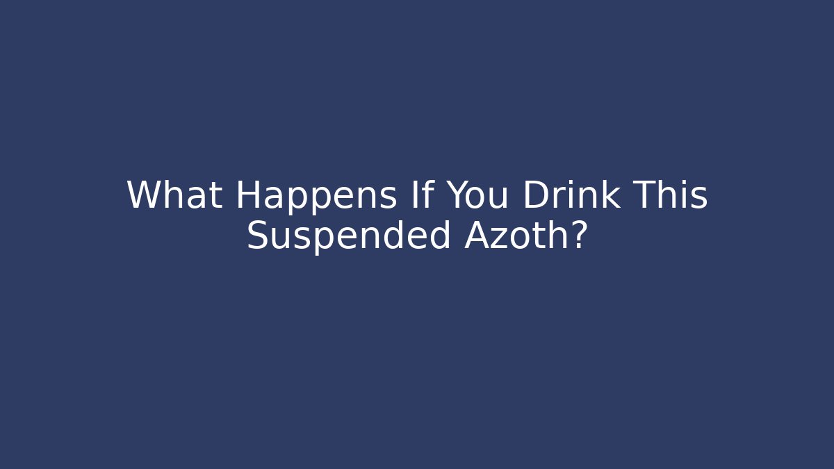 What Happens If You Drink This Suspended Azoth? - Create More Assets