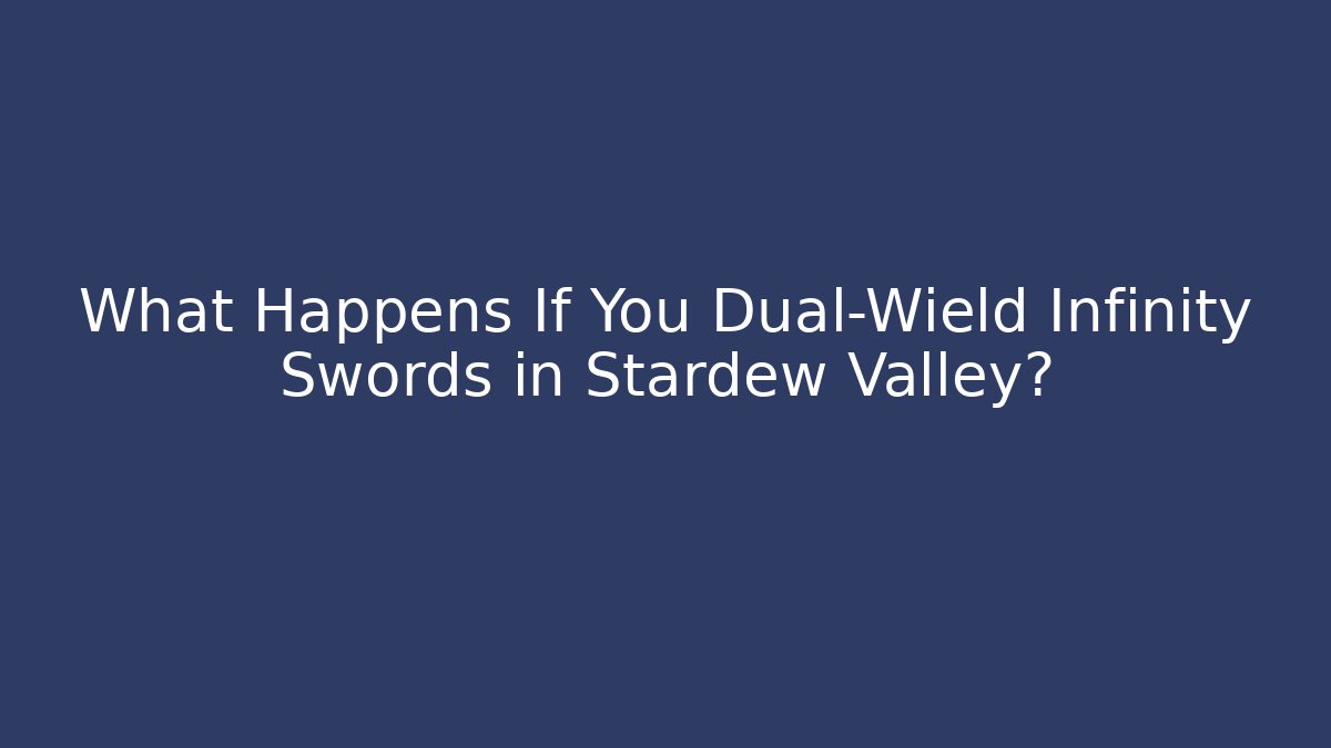 What Happens If You Dual-Wield Infinity Swords in Stardew Valley?