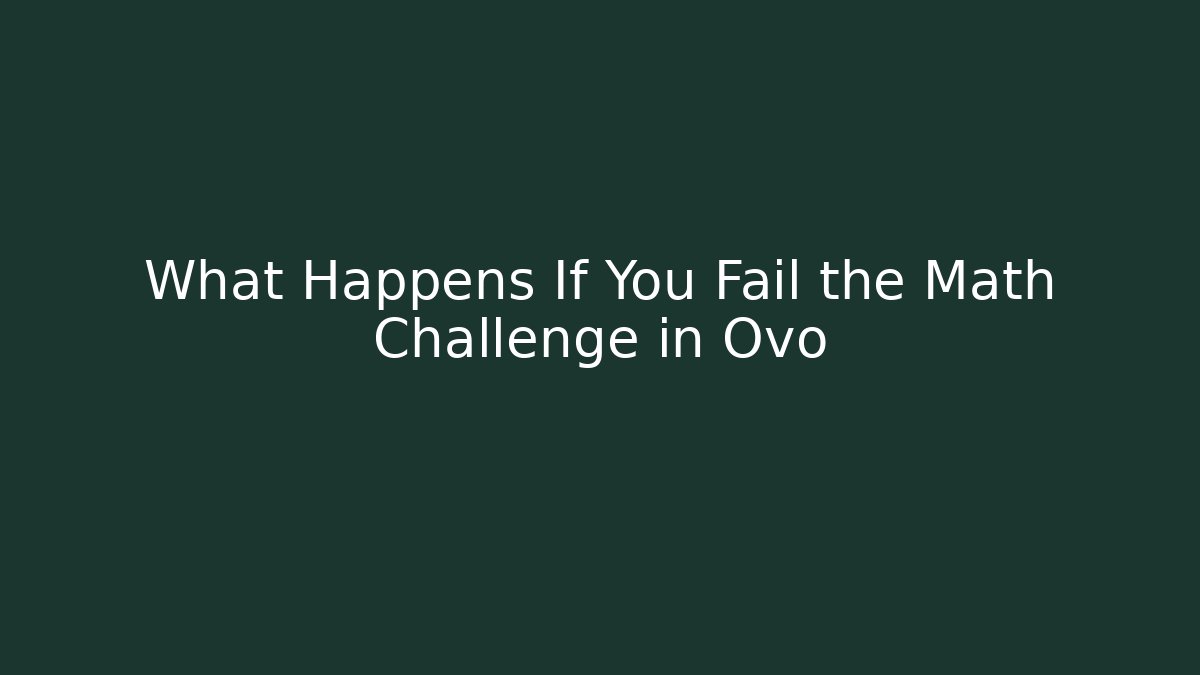 What Happens If You Fail the Math Challenge in Ovo