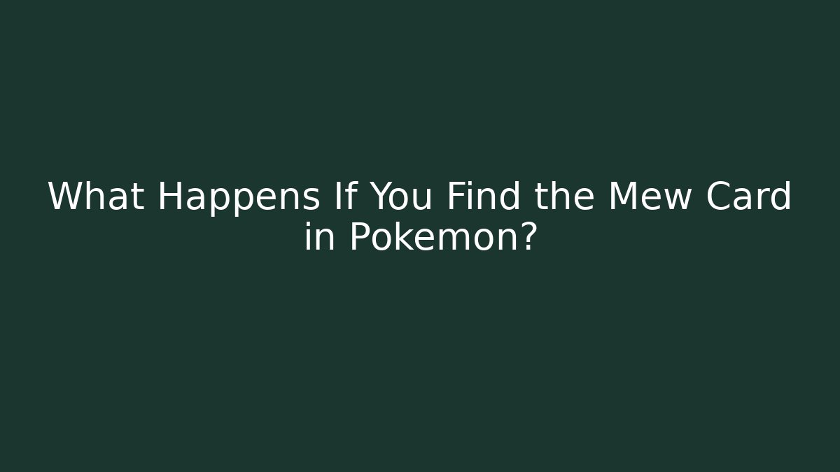 What Happens If You Find the Mew Card in Pokémon?