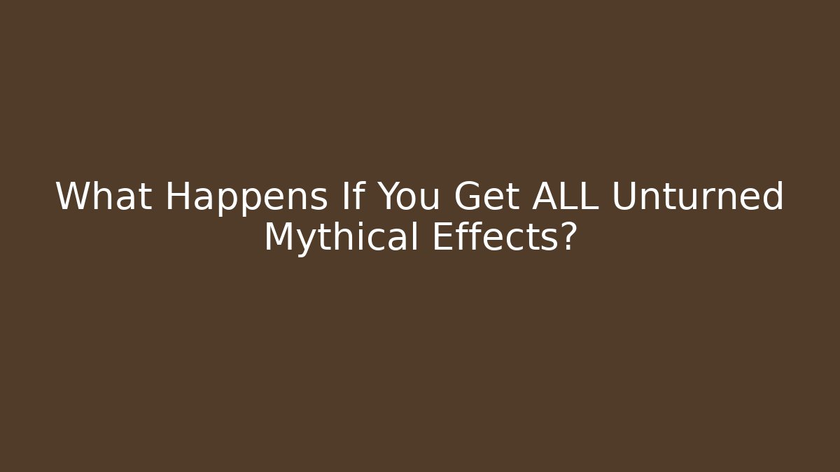 What Happens If You Get ALL Unturned Mythical Effects?