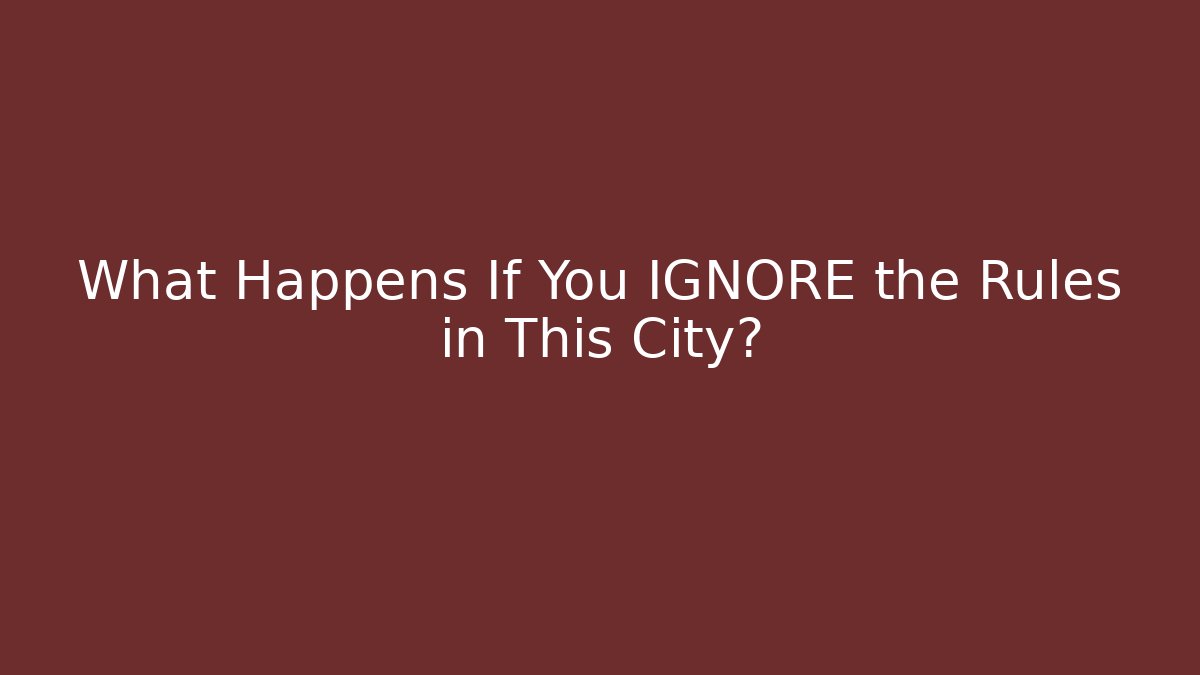 What Happens If You IGNORE the Rules in This City?