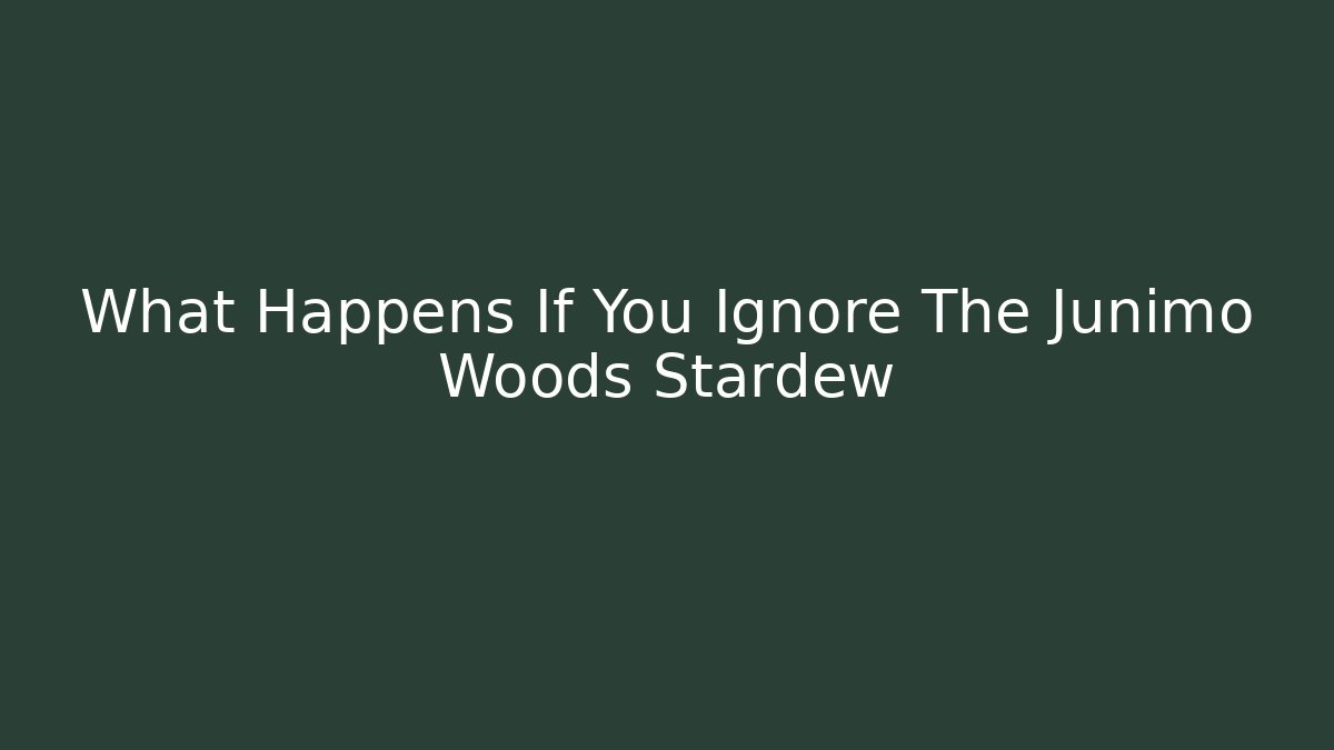 What Happens If You Ignore The Junimo Woods Stardew