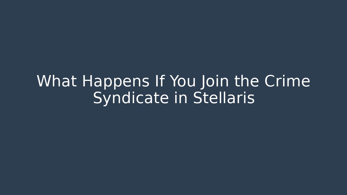 What Happens If You Join the Crime Syndicate in Stellaris
