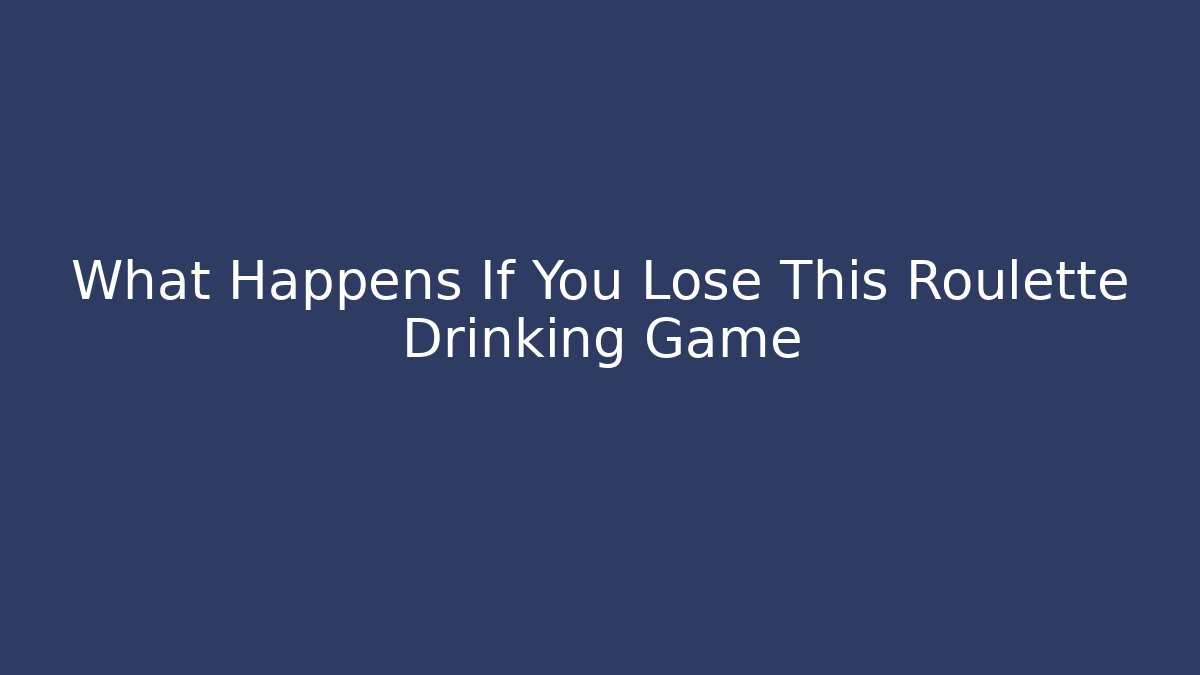 What Happens If You Lose This Roulette Drinking Game
