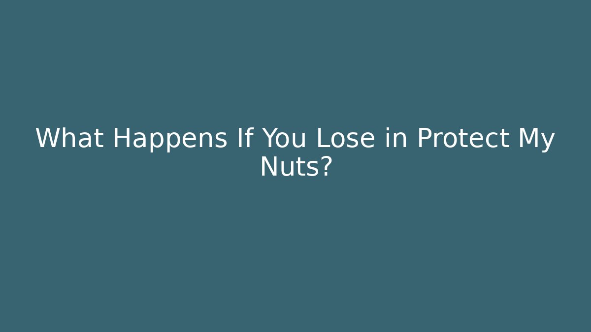 What Happens If You Lose in Protect My Nuts?