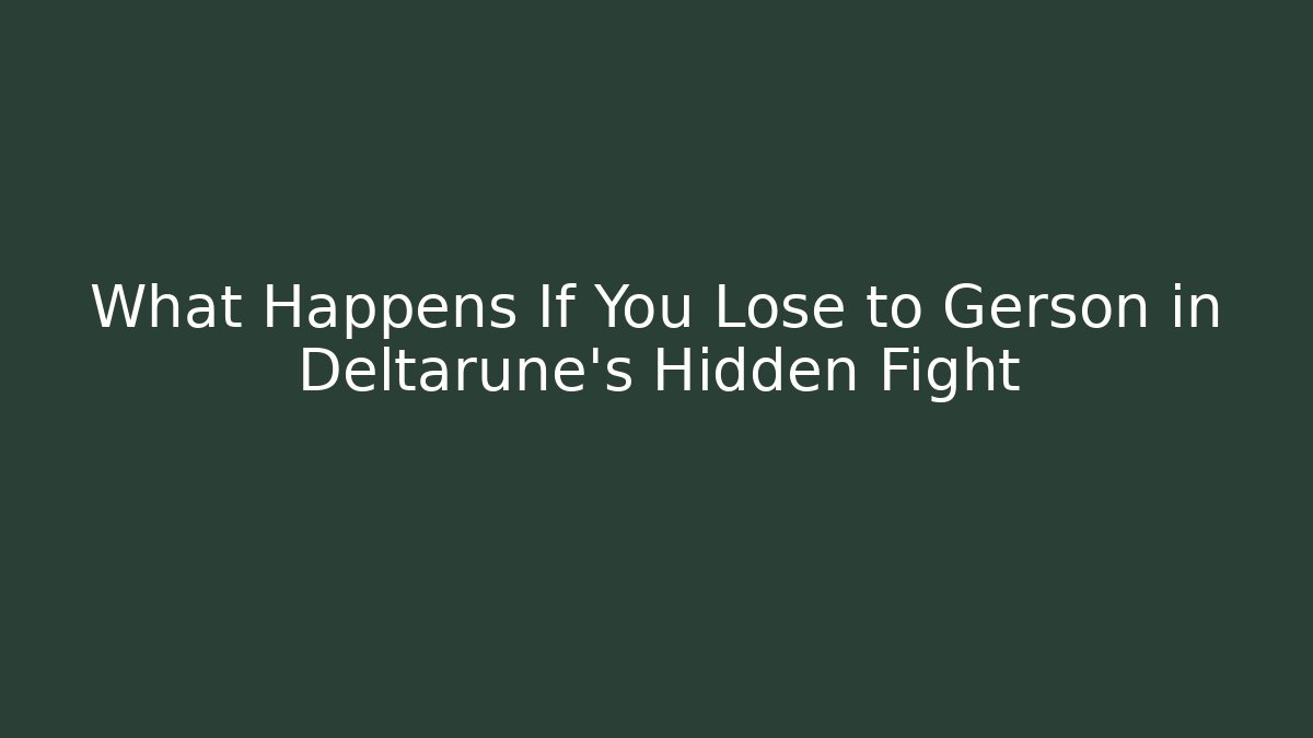 What Happens If You Lose to Gerson in Deltarune's Hidden Fight
