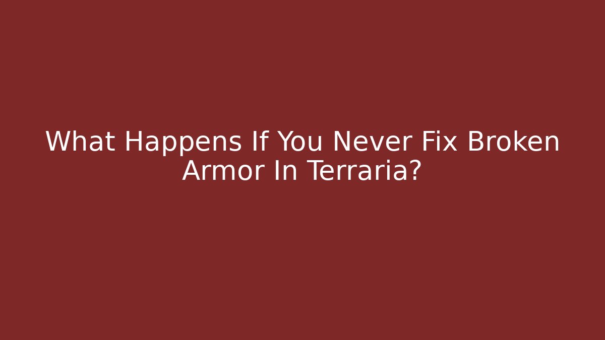 What Happens If You Never Fix Broken Armor In Terraria?