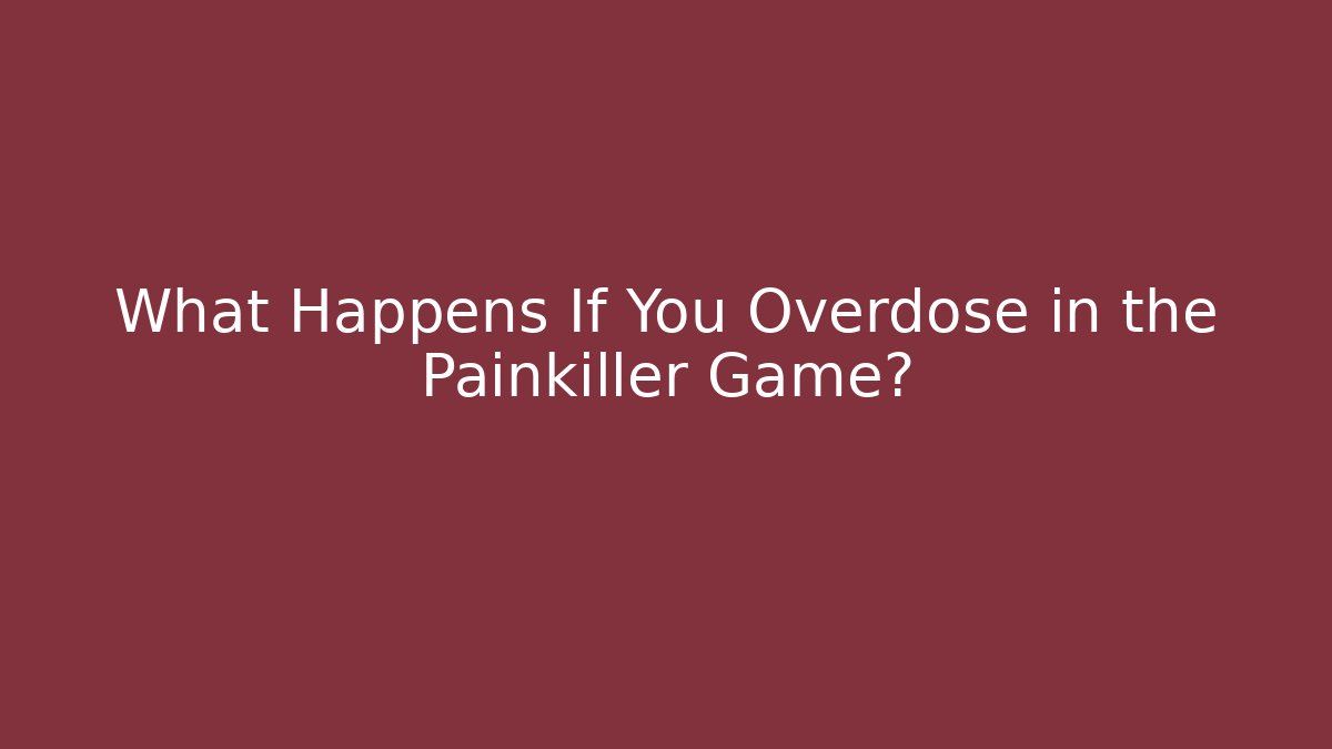 What Happens If You Overdose in the Painkiller Game?