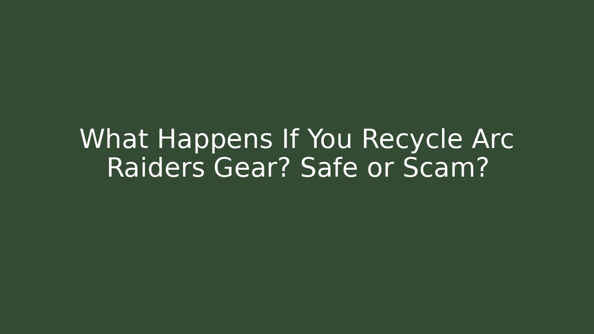 What Happens If You Recycle Arc Raiders Gear? Safe or Scam?