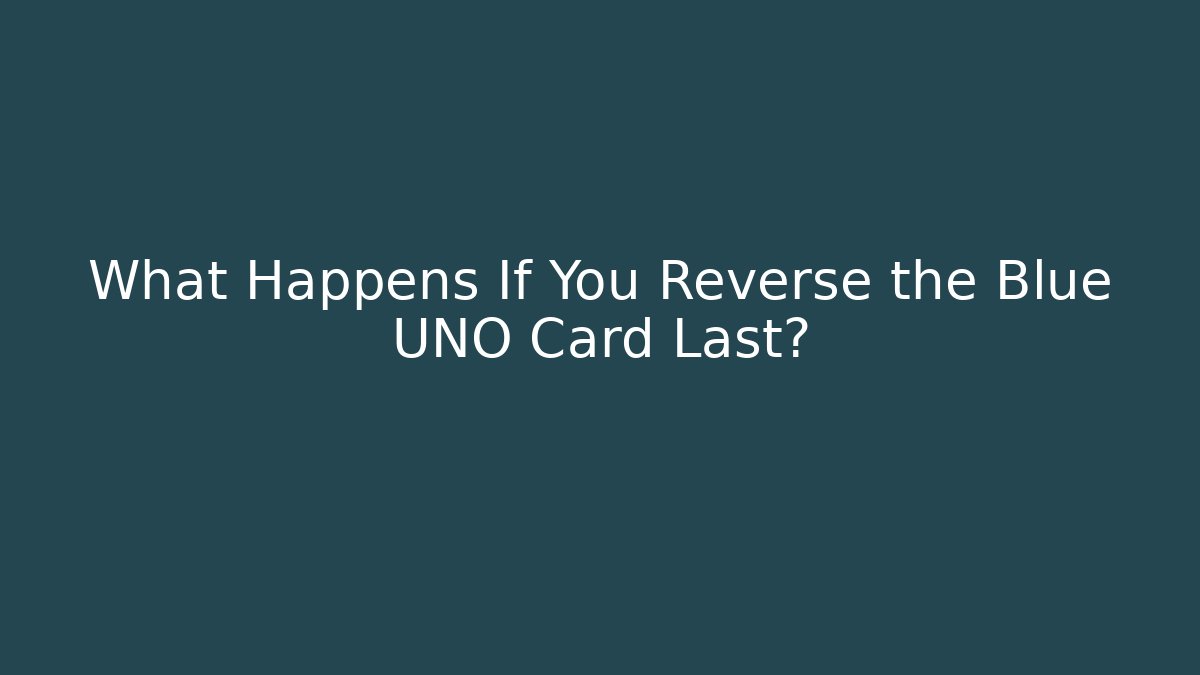 What Happens If You Reverse the Blue UNO Card Last?