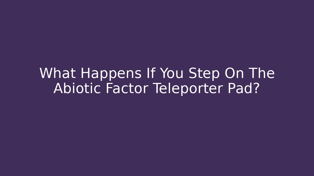 What Happens If You Step On The Abiotic Factor Teleporter Pad?