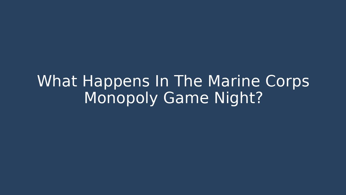What Happens In The Marine Corps Monopoly Game Night?