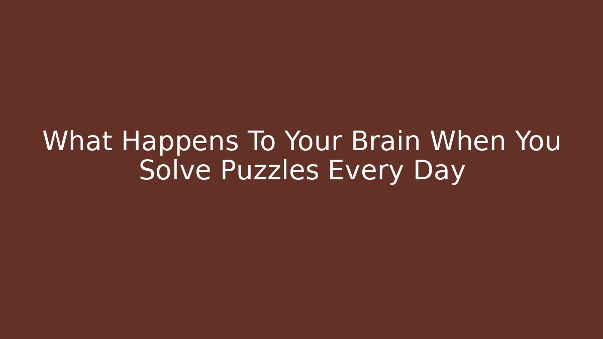 What Happens To Your Brain When You Solve Puzzles Every Day