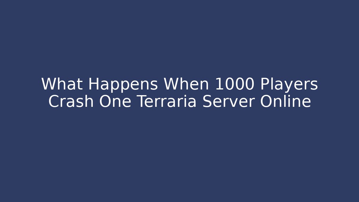 What Happens When 1000 Players Crash One Terraria Server Online