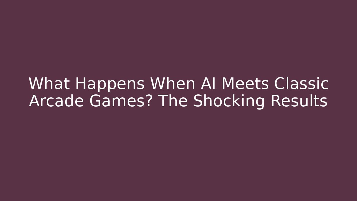 What Happens When AI Meets Classic Arcade Games? The Shocking Results
