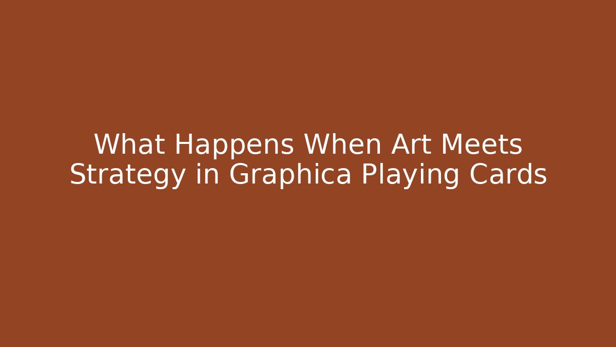 What Happens When Art Meets Strategy in Graphica Playing Cards