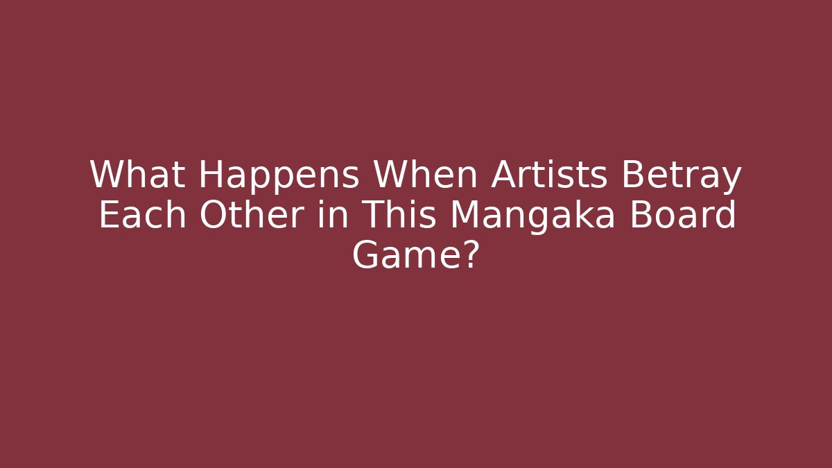 What Happens When Artists Betray Each Other in This Mangaka Board Game?