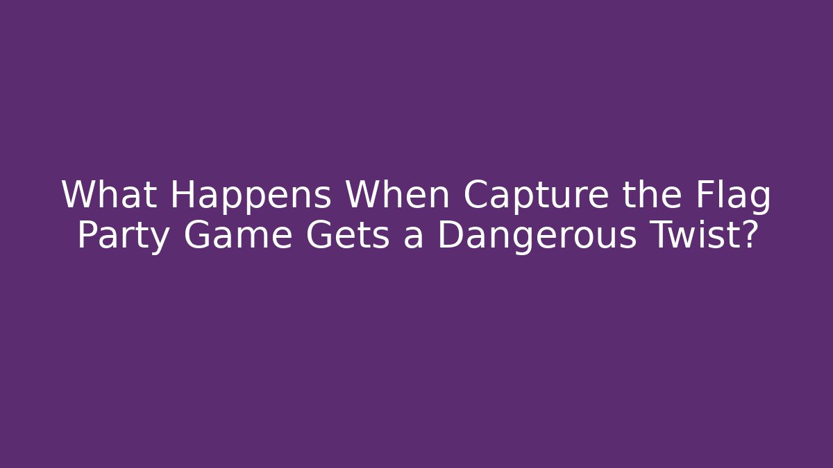 What Happens When Capture the Flag Party Game Gets a Dangerous Twist?