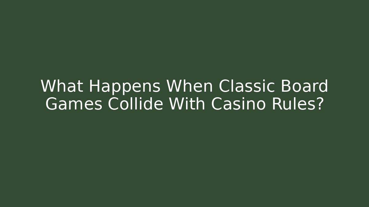 What Happens When Classic Board Games Collide With Casino Rules? - Create More Assets