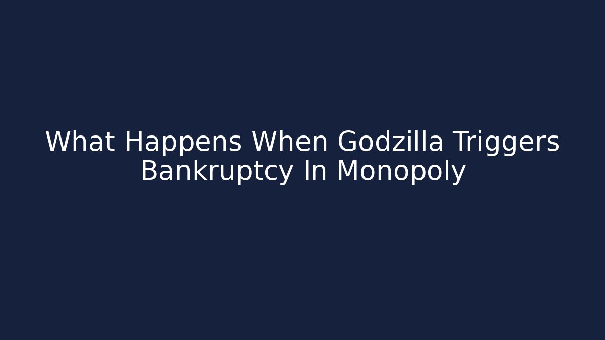 What Happens When Godzilla Triggers Bankruptcy In Monopoly