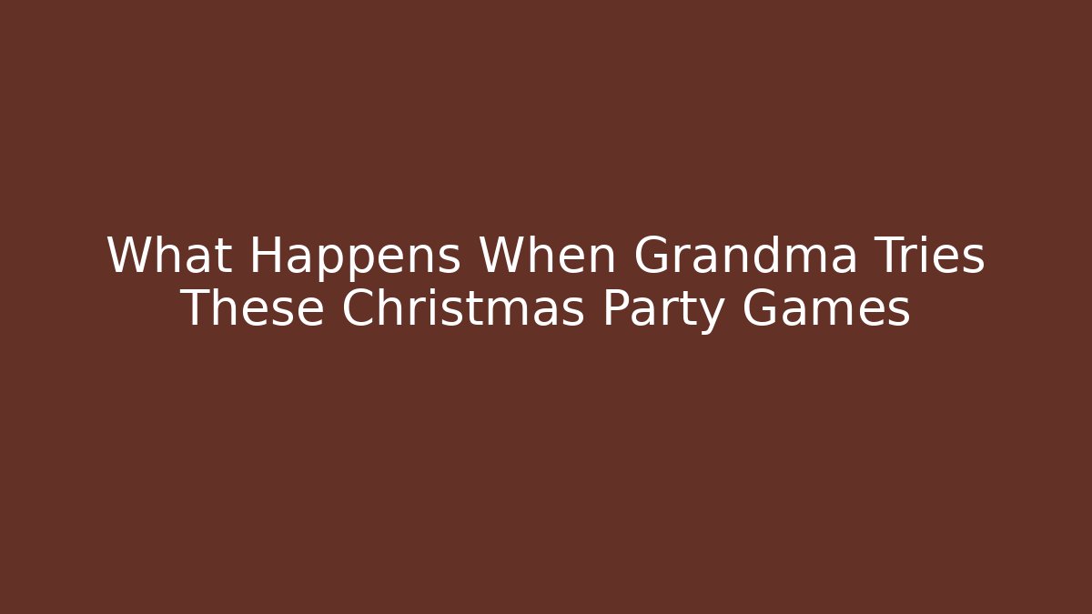 What Happens When Grandma Tries These Christmas Party Games