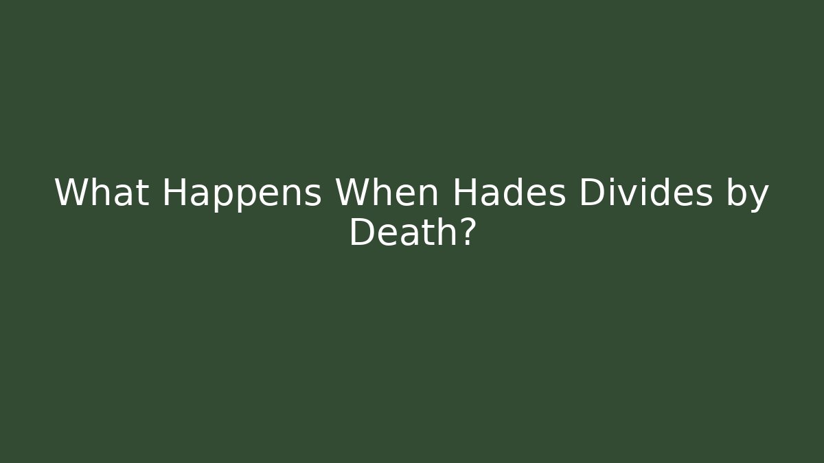 What Happens When Hades Divides by Death? - Create More Assets