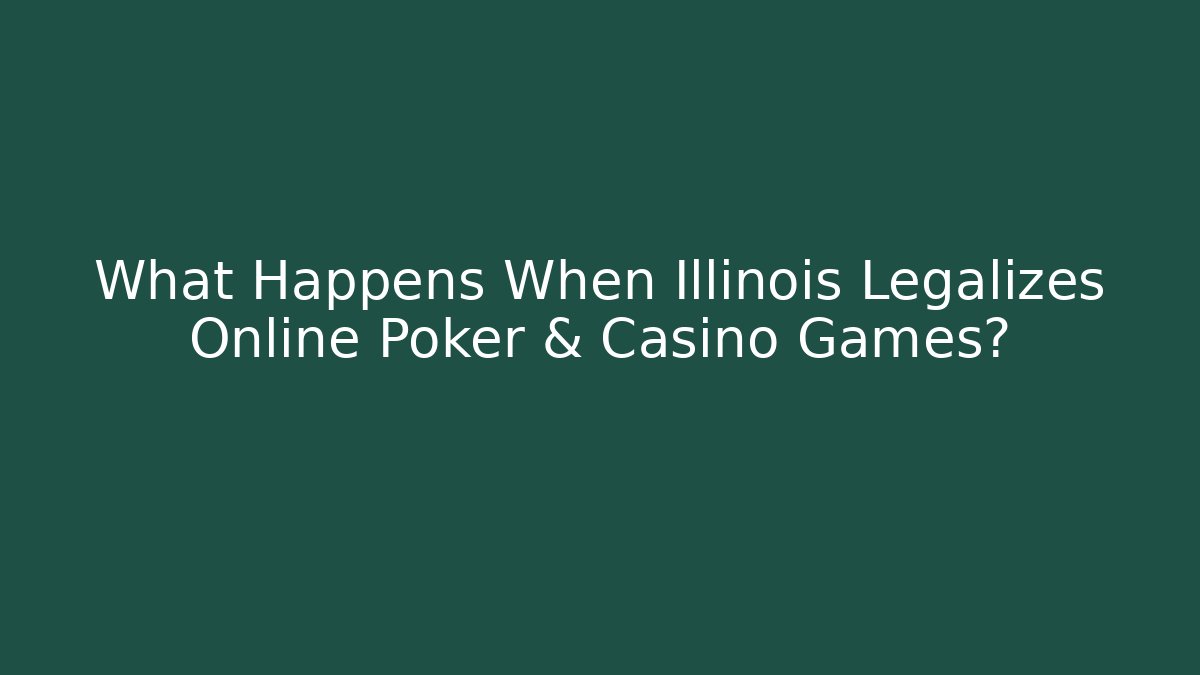 What Happens When Illinois Legalizes Online Poker & Casino Games?