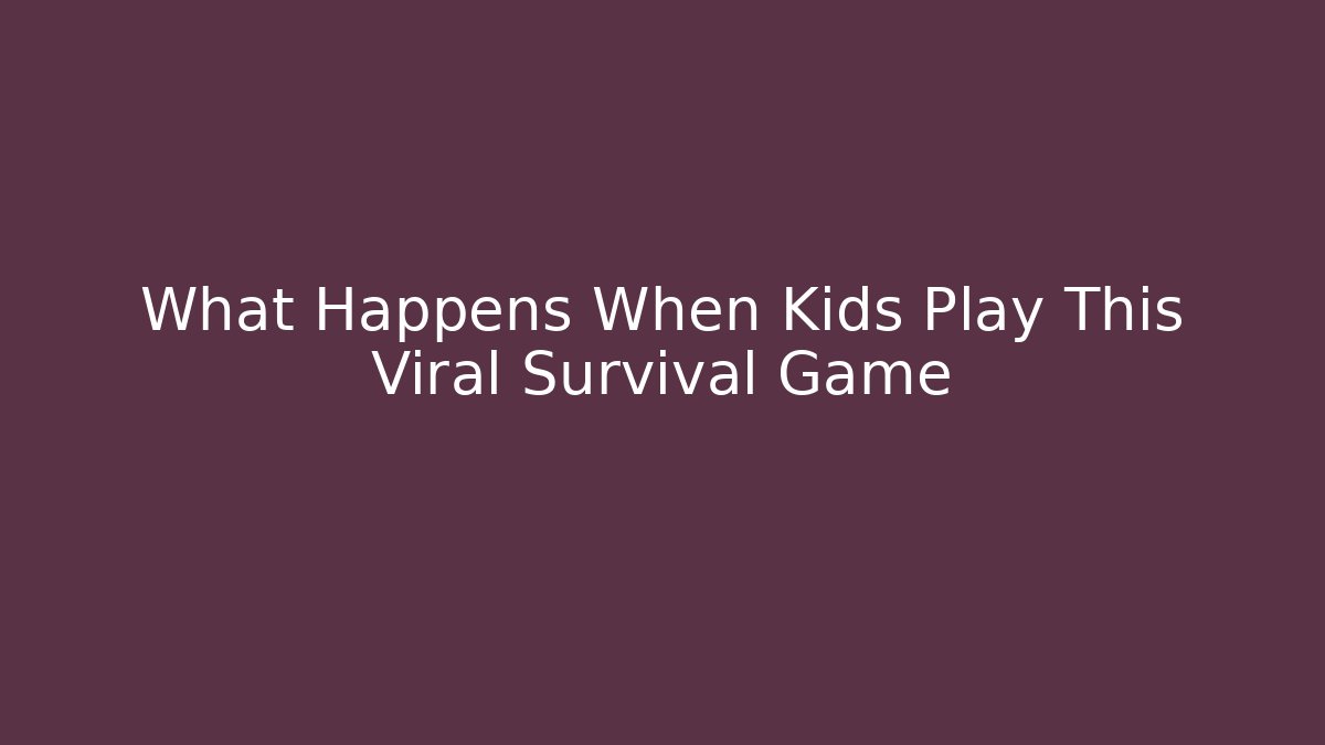 What Happens When Kids Play This Viral Survival Game