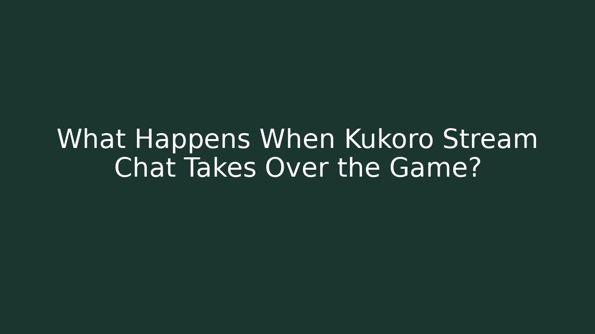 What Happens When Kukoro Stream Chat Takes Over the Game?