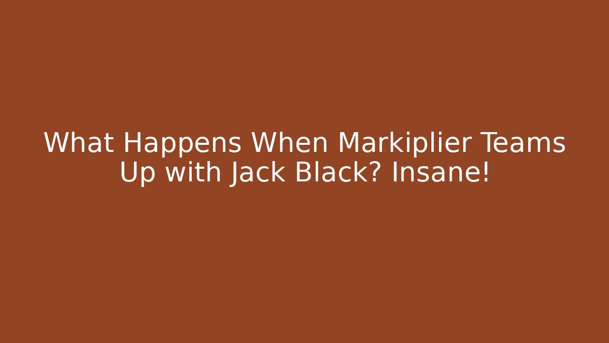What Happens When Markiplier Teams Up with Jack Black? Insane!