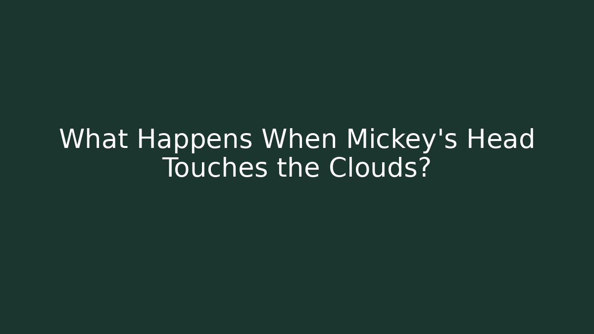 What Happens When Mickey's Head Touches the Clouds? - Create More Assets