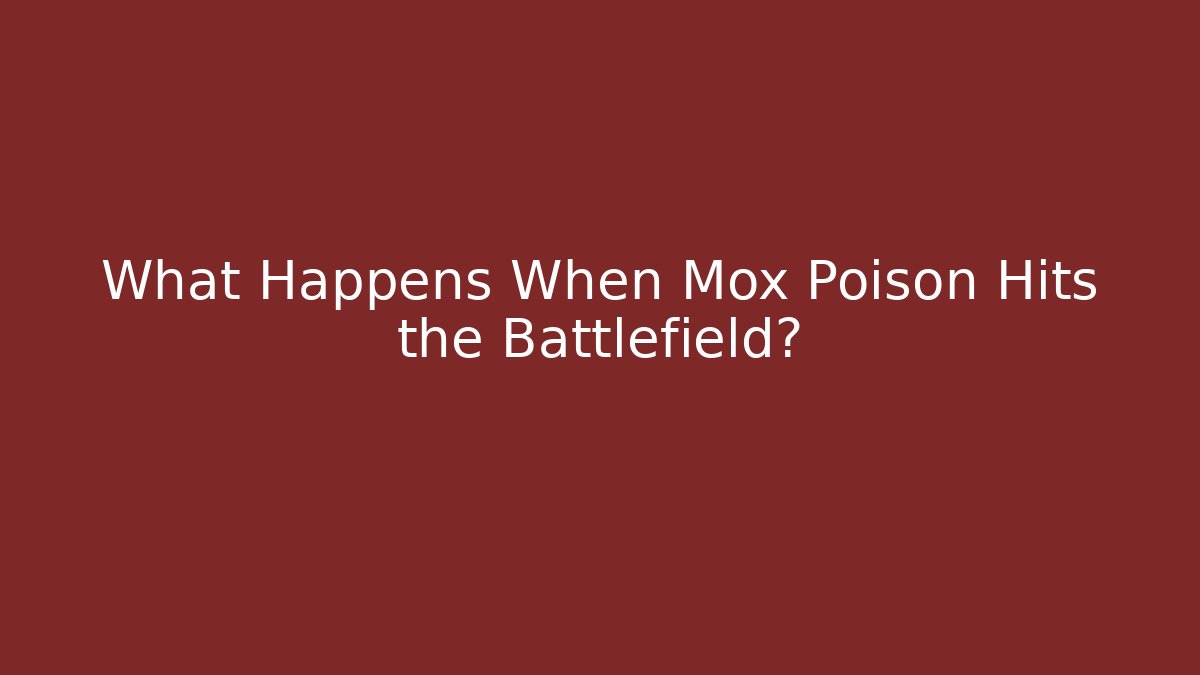 What Happens When Mox Poison Hits the Battlefield?