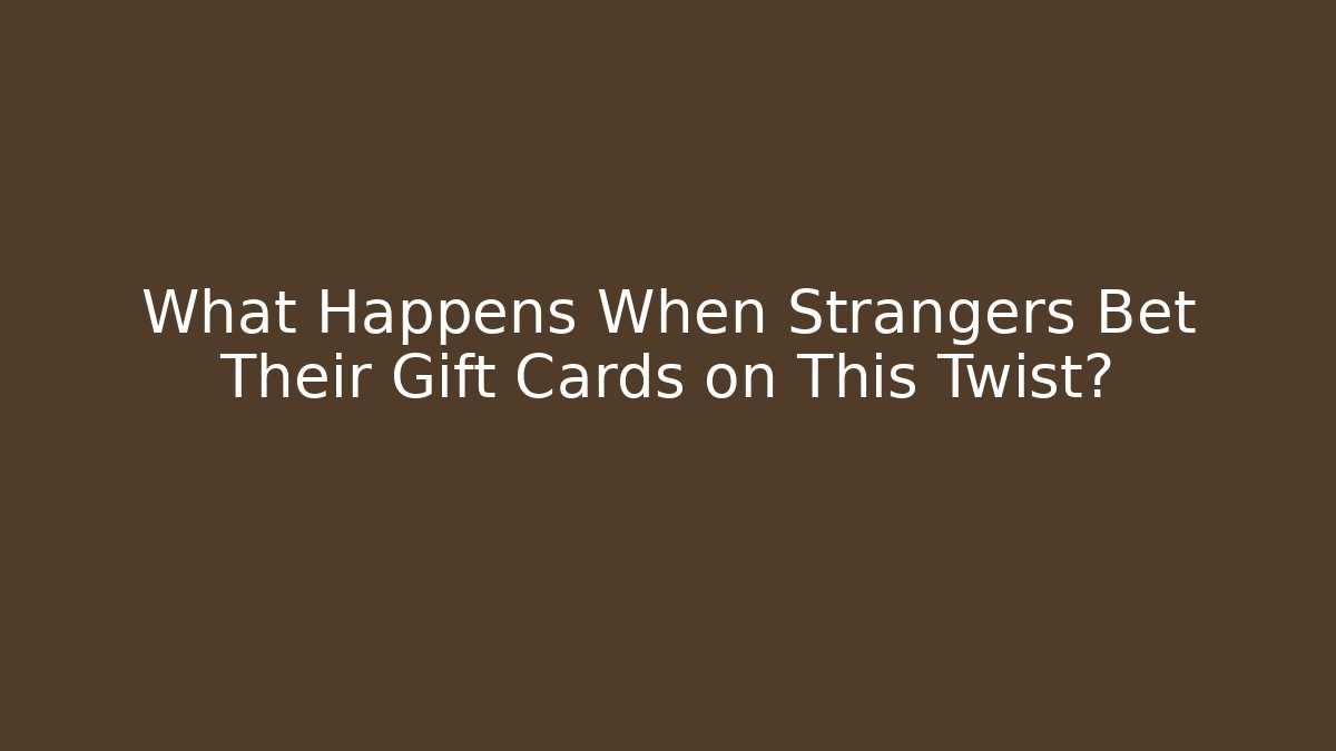 What Happens When Strangers Bet Their Gift Cards on This Twist?