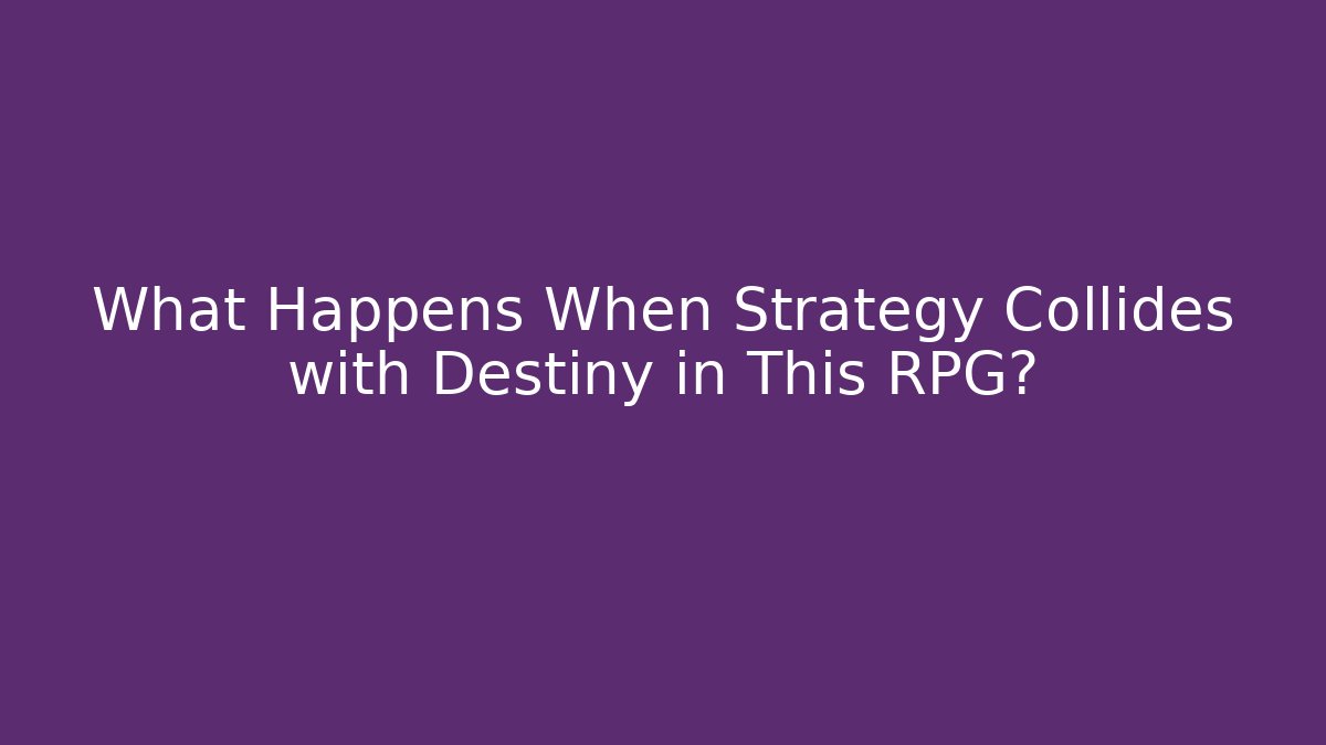 What Happens When Strategy Collides with Destiny in This RPG?