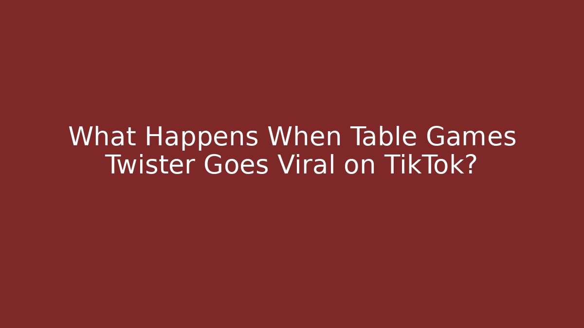 What Happens When Table Games Twister Goes Viral on TikTok?