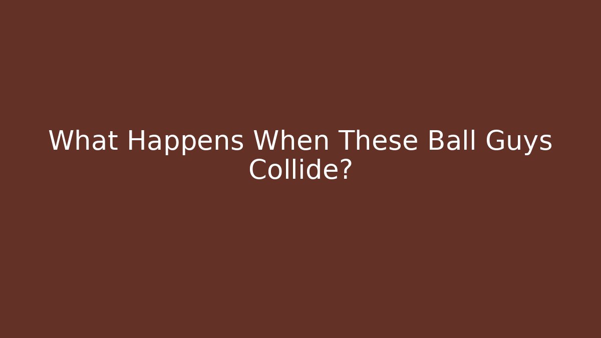 What Happens When These Ball Guys Collide? - Create More Assets