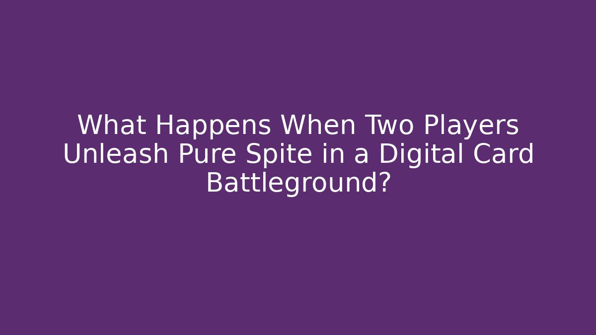 What Happens When Two Players Unleash Pure Spite in a Digital Card Battleground?