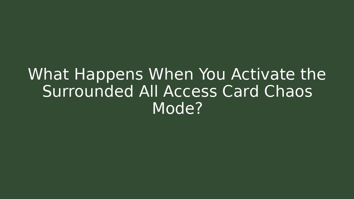 What Happens When You Activate the Surrounded All Access Card Chaos Mode?