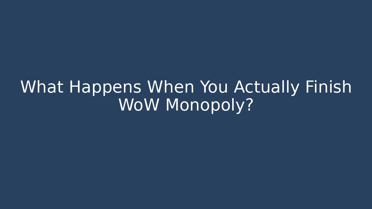 What Happens When You Actually Finish WoW Monopoly?