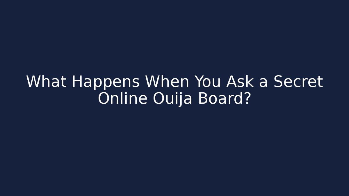What Happens When You Ask a Secret Online Ouija Board?