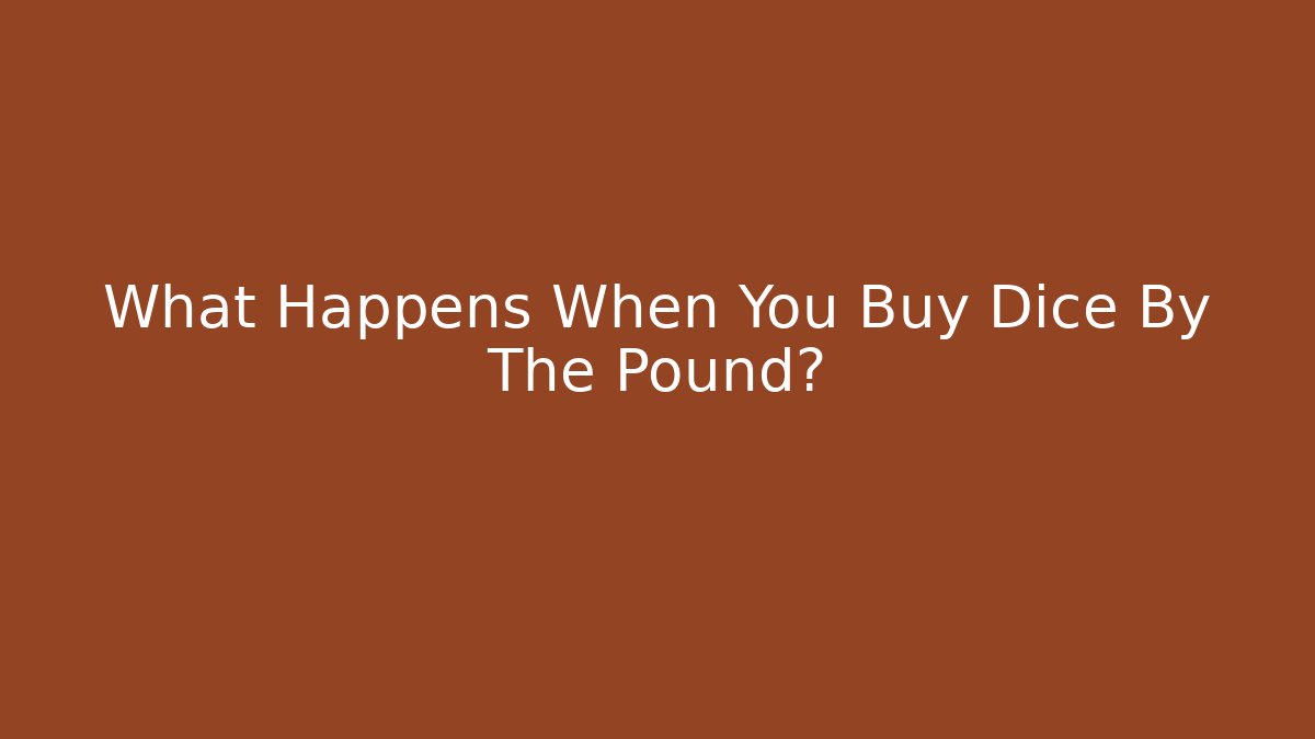 What Happens When You Buy Dice By The Pound?