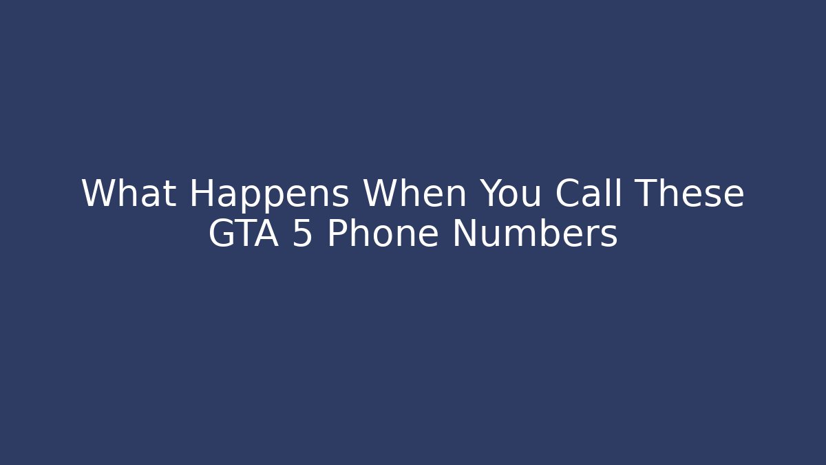 What Happens When You Call These GTA 5 Phone Numbers