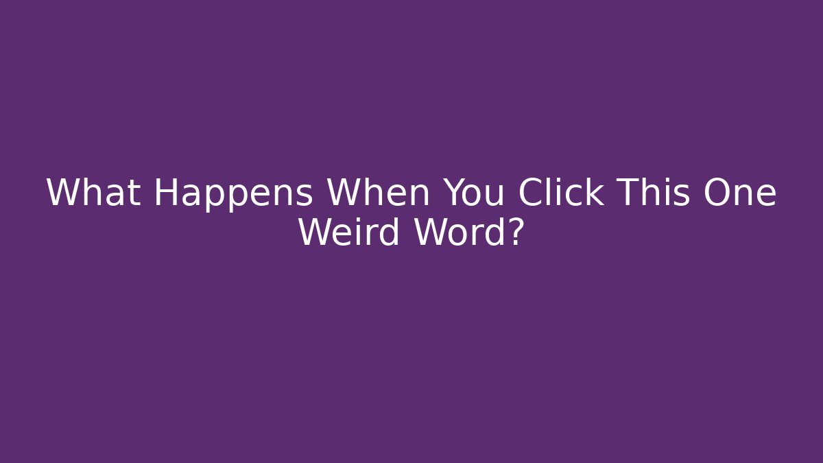 What Happens When You Click This One Weird Word?