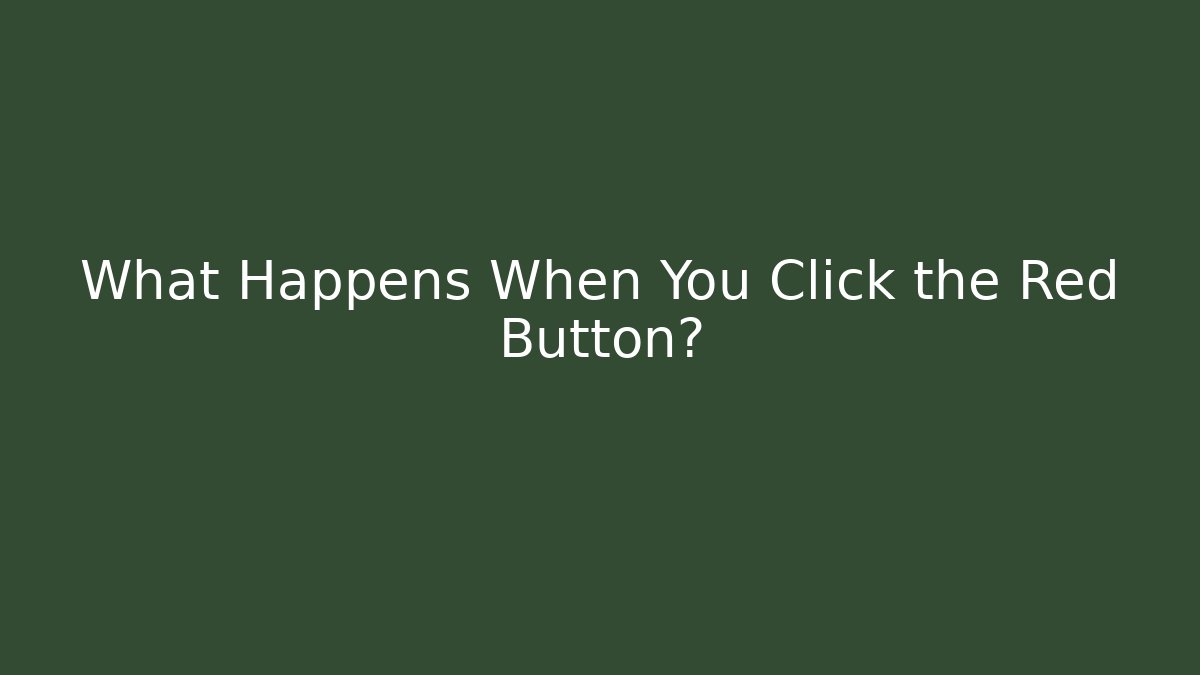 What Happens When You Click the Red Button? - Create More Assets