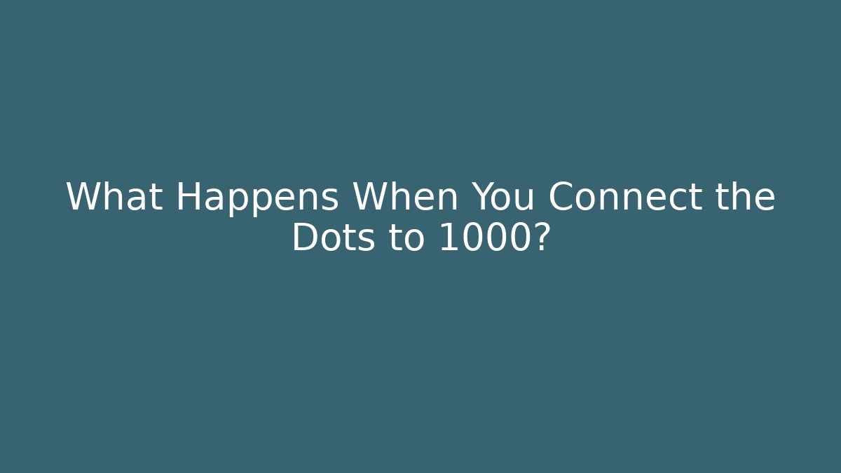 What Happens When You Connect the Dots to 1000?