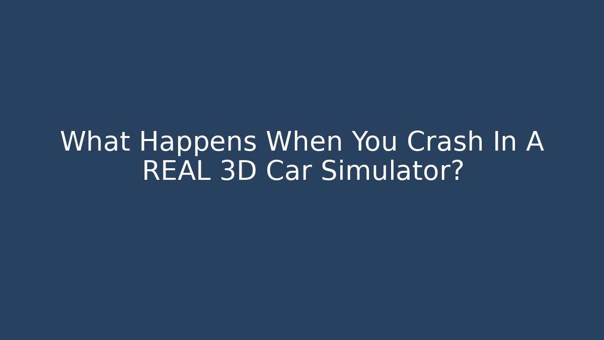 What Happens When You Crash In A REAL 3D Car Simulator? - Create More Assets